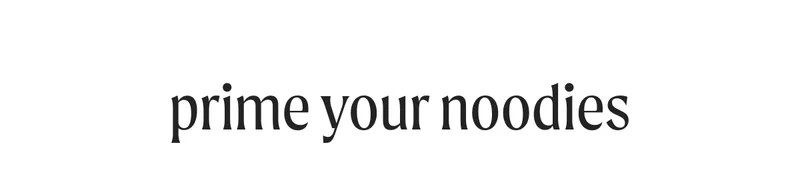 prime your noodies