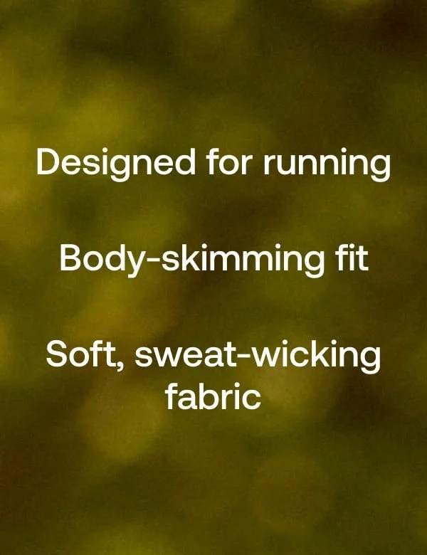 Designed for running | Body-skimming fit | Soft, sweat-wicking fabric