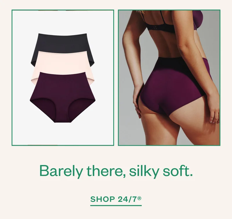 Barely there, silky soft. Shop 24/7®.