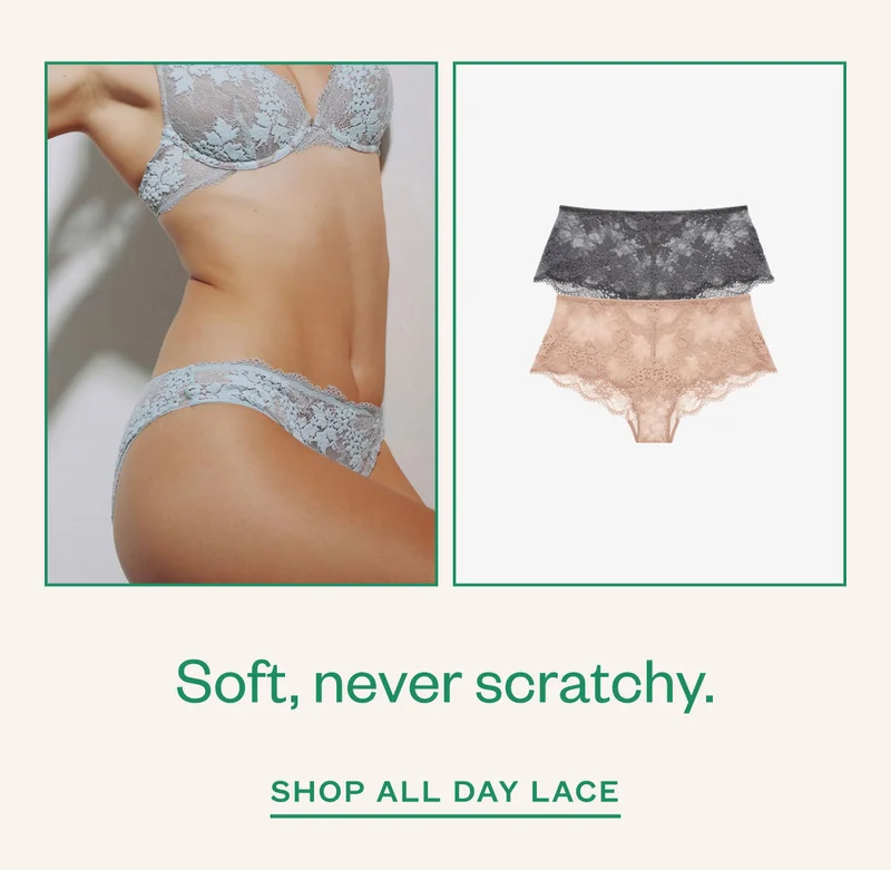 Soft, never scratchy. Shop All Day Lace.