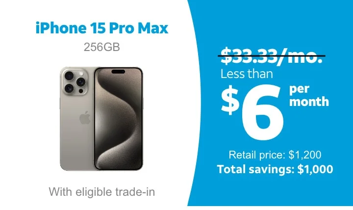 iPhone 15 Pro Max | 256GB | With eligible trade‑in. | Less than $6 per month. | Retail price: $1,200. | Total savings: $1,000.