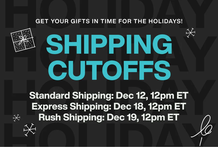 Shipping Cutoffs: Standard Shipping ends Dec 12, 12pm ET, Express Shipping ends Dec 18, 12pm ET, Rush Shipping ends Dec 18, 12pm ET