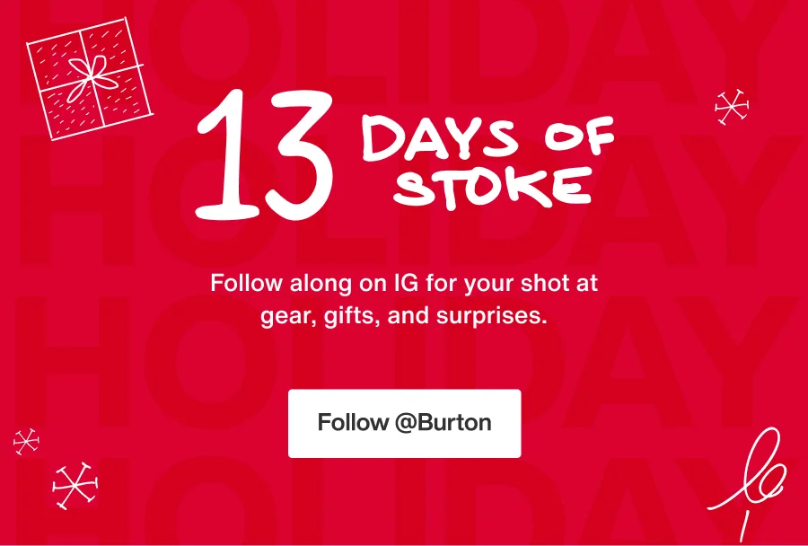 13 Days of Stoke: Follow along on IG for your shot at gear, gifts, and surprises.