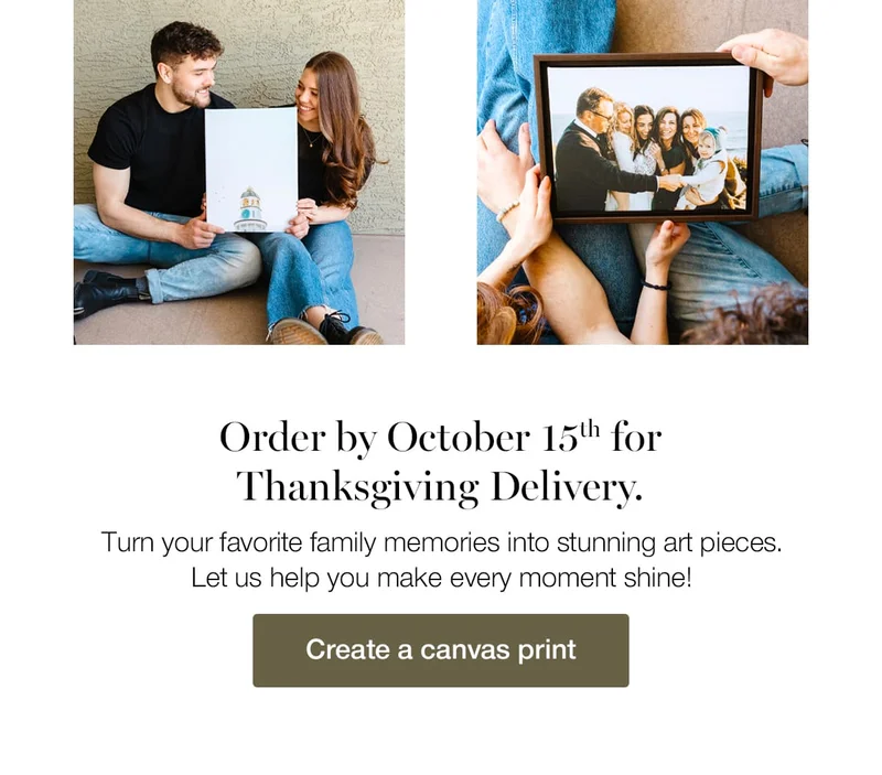 Order by October 15th for Thanksgiving Delivery. Turn your favorite family memories into stunning art pieces. Let us help you make every moment shine!
