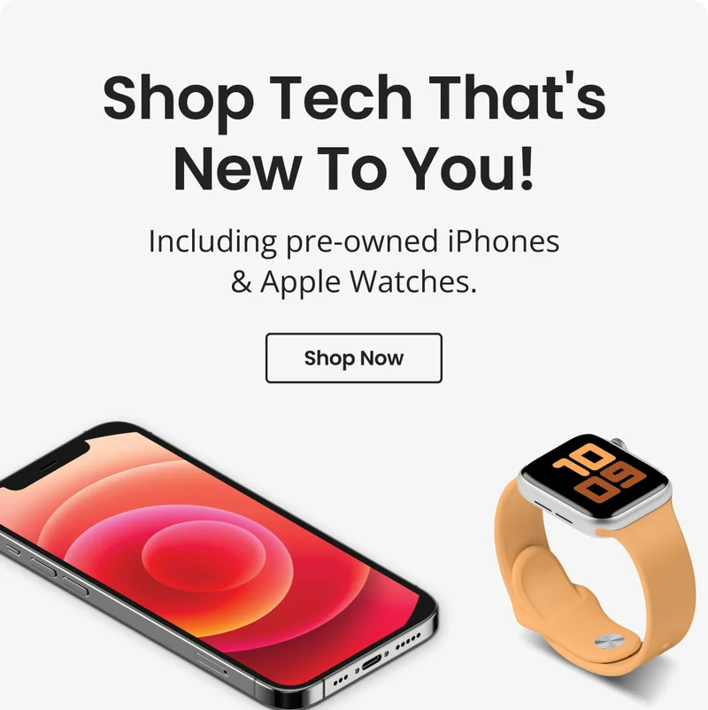 Shop Tech That's New To You! | Including pre-owned iPhones & Apple Watches | Shop Now