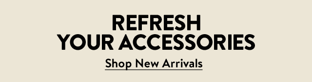 Refresh your accessories.