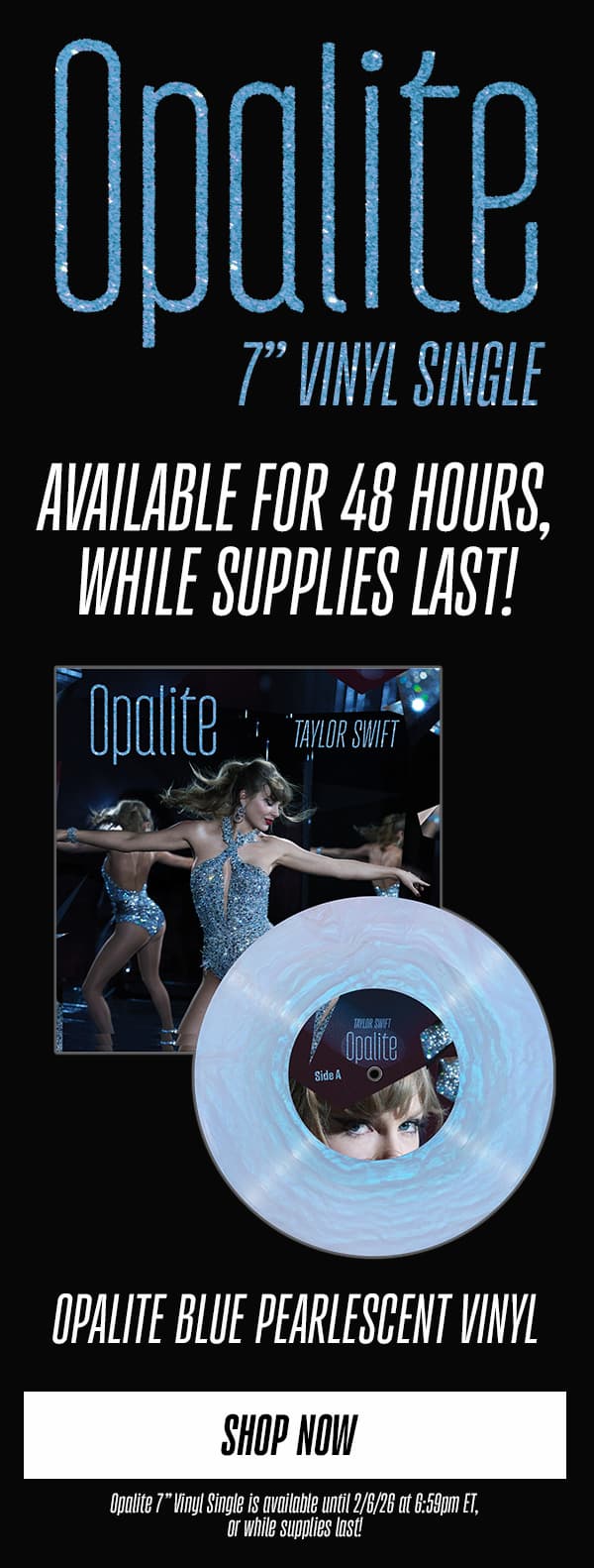 Opalite 7" Vinyl Single. Available for 48 hours, while supplies last! Opalite Blue Pearlescent Vinyl. Shop now. Opalite 7" Vinyl Single is available until 2/6/26 at 6:59pm ET, or while supplies last.