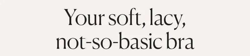 Your soft, lacy, not-so-basic bra
