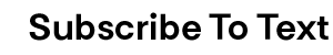 Subscribe To Text