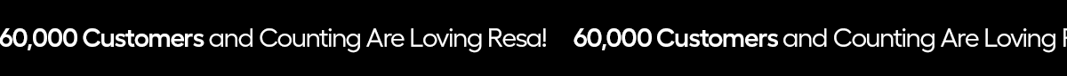 60,000 Customers and Counting Are Loving Resa!