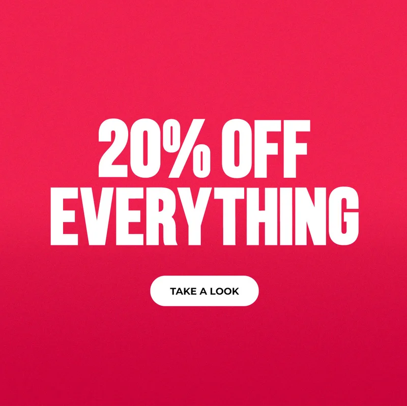 20% OFF EVERYTHING. TAKE A LOOK.