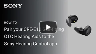 HOW TO: Pair your CRE-E10 Self-fitting OTC Hearing Aids to the Sony HEaring Control app
