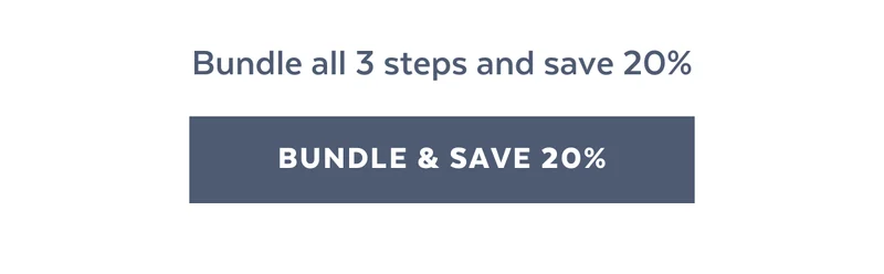 Bundle all 3 steps and save 20% [BUNDLE & SAVE 20%]