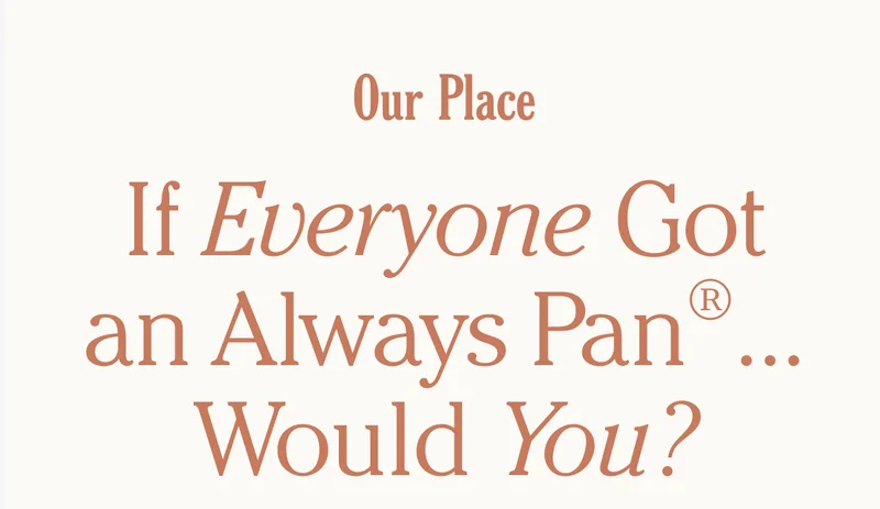 Our Place - If Everyone Got an Always Pan ... Would You?
