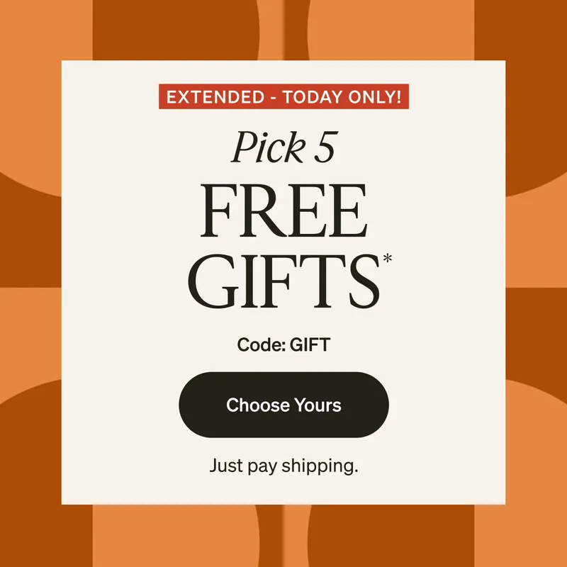 Extended! Pick 5 FREE Gifts!