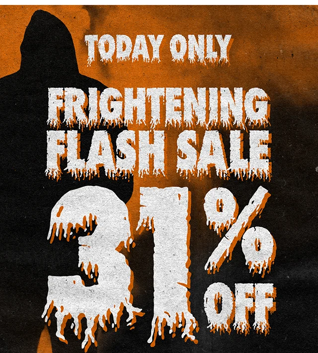 Today Only Frightening Flash Sale 31% Off Sitewide