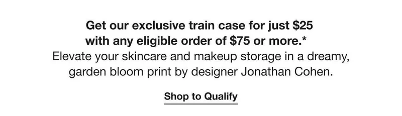 Get our exclusive train case for just $25 with any eligible order of $75 or more.* | Elevate your skincare and makeup storage in a dreamy, garden bloom print by designer Jonathan Cohen. | Shop to Qualify