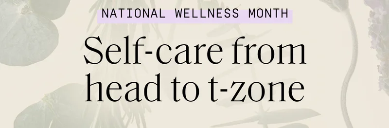 National Wellness Month | Self -care from head to t-zone
