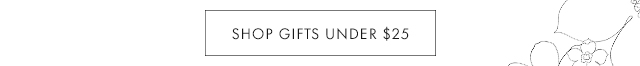 SHOP GIFTS UNDER $25