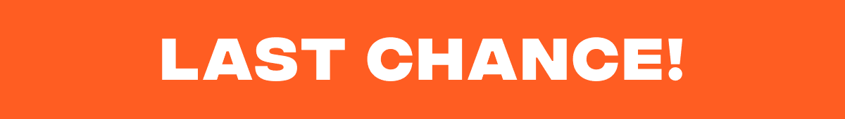 Last Chance! Last Chance!