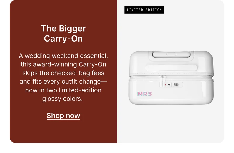 THE BIGGER CARRY-ON | A wedding weekend essential, this award-winning Carry-On skips the checked-bag fees and fits every outfit change—now in two limited-edition glossy colors.