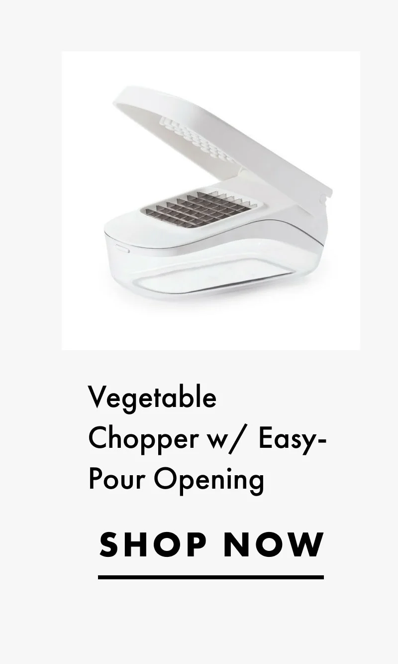 Vegetable Chopper w/ Easy-Pour Opening | SHOP NOW