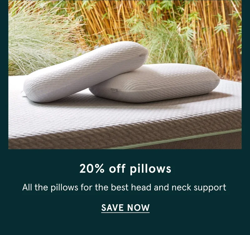 20% off pillows | Save Now
