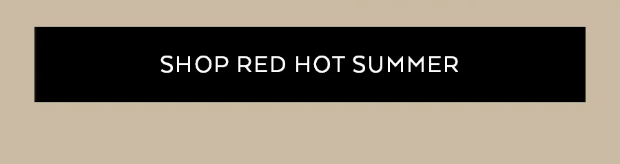SHOP RED HOT SUMMER