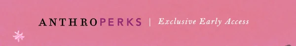 anthroperks exclusive early access