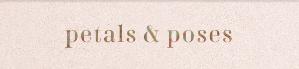 petals & poses