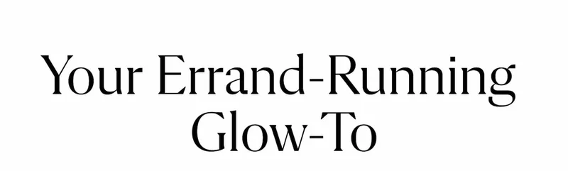 Your Errand-Running Glow-To