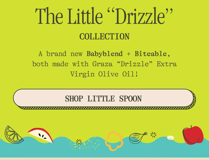 Graza x Little Spoon present The Little "Drizzle" collection  IT'S A BRAIN BOOST FOR BABIES! A brand new Babyblend + Biteable, both made with Graza "Drizzle" Extra Virgin Olive Oil