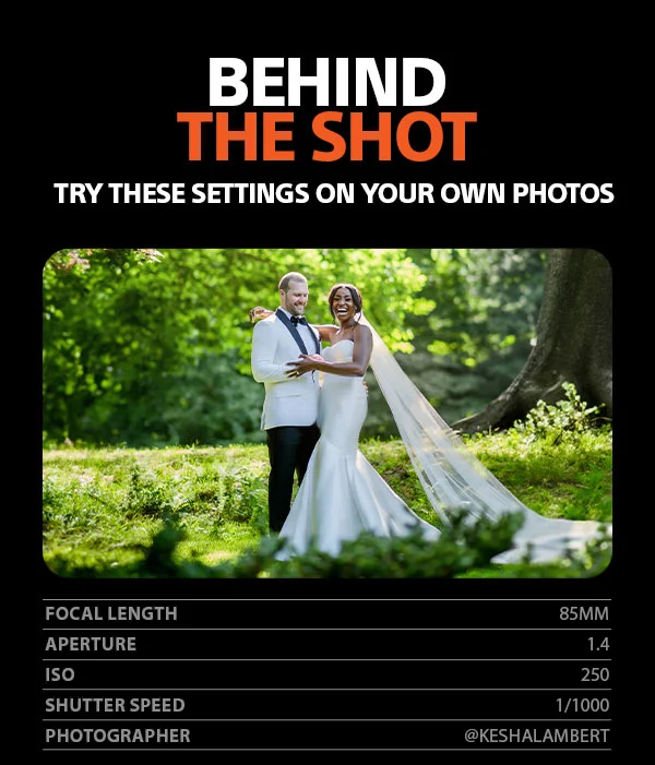 Behind The Shot | Try these settings on your own photos | Focal Length 85MM, Aperture 1.4, ISO 250, Shutter Speed 1/1000, Photographer KESHALAMBERT