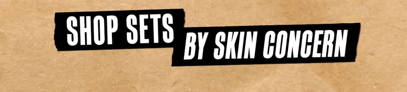 SHOP SETS BY SKIN CONCERN