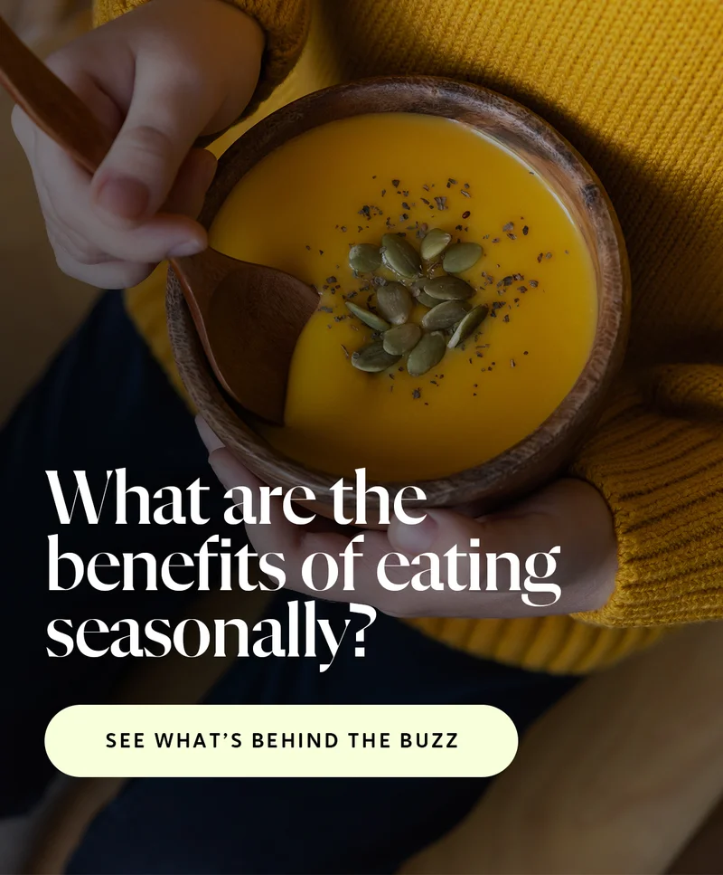 What are the benefits of eating seasonally?  See What’s Behind the Buzz ➡️