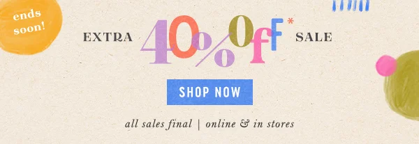 ends soon! Extra 40% Off Sale Shop Now