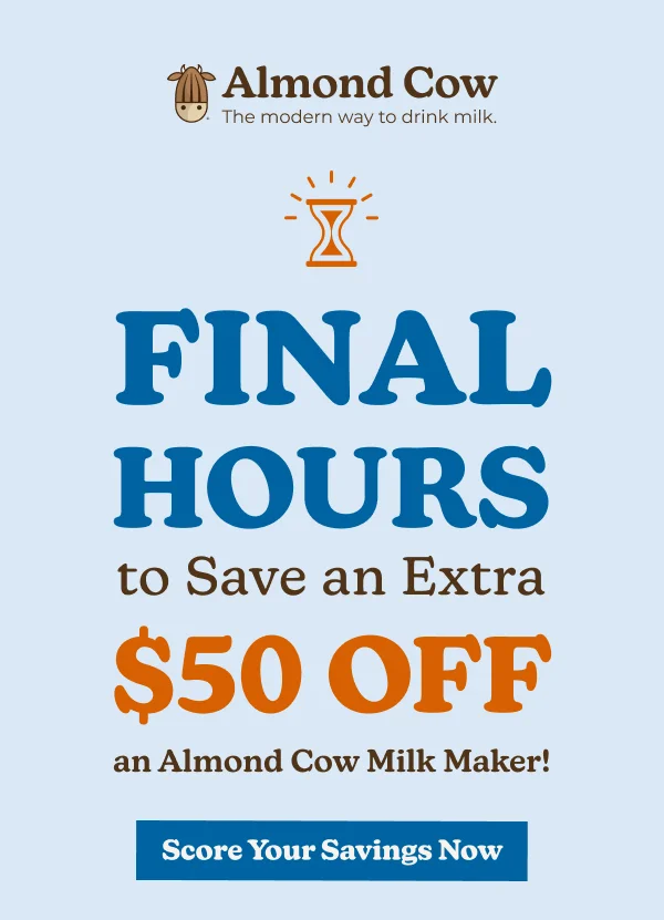 Almond Cow • The modern way to drink milk. FINAL HOURS to Save an Extra $50 OFF an Almond Cow Milk Maker! Score Your Savings