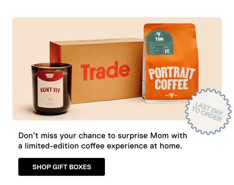 Last day to order. Don't miss your chance to surprise Mom with a limited-edition coffee experience at home. Shop Gift Boxes.
