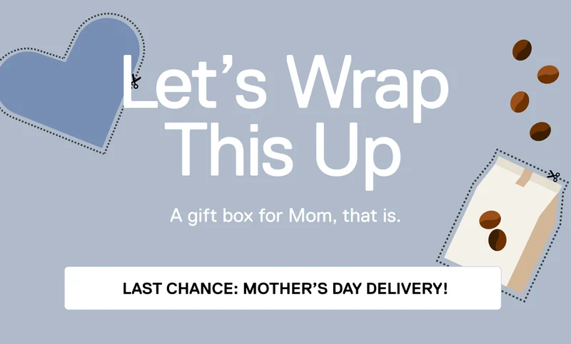 Let's Wrap This Up. A gift box for Mom, that is. Last chance: Mother's Day delivery!