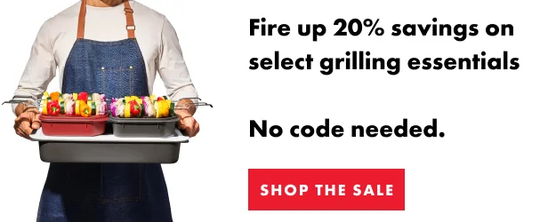Fire up 20% savings on select grilling essentials | No code needed. | Shop the Sale