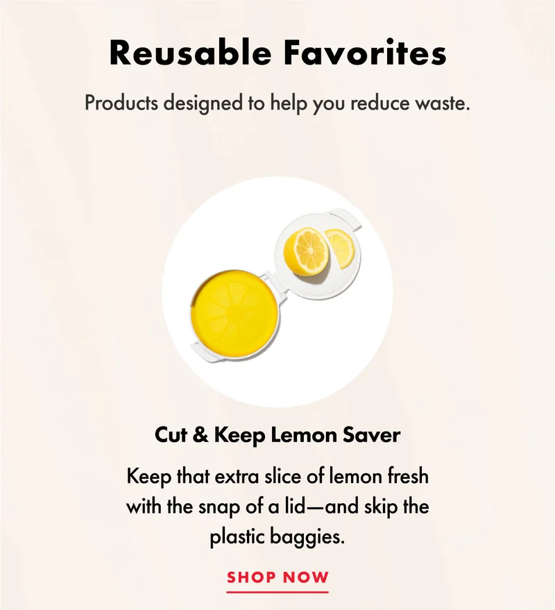 Reusable Favorites | Products designed to help you reduce waste | Cut & Keep Lemon Saver | Shop Now