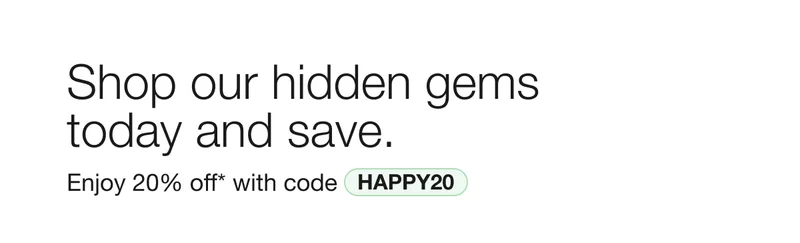 Shop our hidden gems today and save. Enjoy 20% off* with code discount code