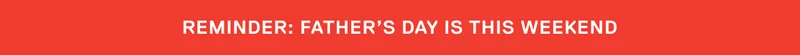 Reminder : Father's Day is this weekend!
