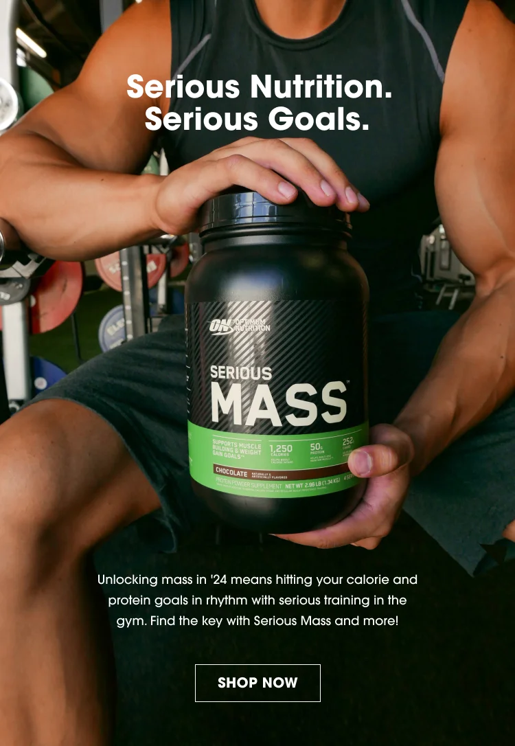 Serious Nutrition. Serious Goals. Unlocking mass in '24 means hitting your calorie and protein goals in rhythm with serious training in the gym. Find the key with Serious Mass and more! SHOP NOW.