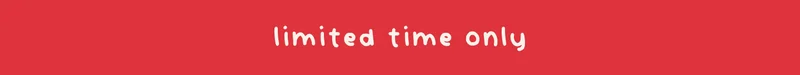limited time only
