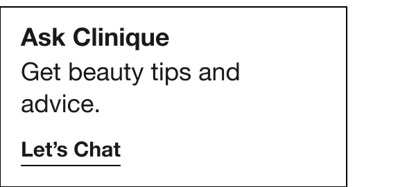 Ask Clinique Get beauty tips and advice. | Let's Chat
