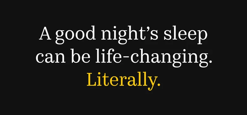 A good night's sleep can be life-changing. Literally.
