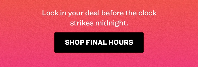Lock in your deal before the clock strikes at midnight