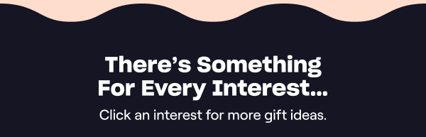 There's Something For Every Interest...