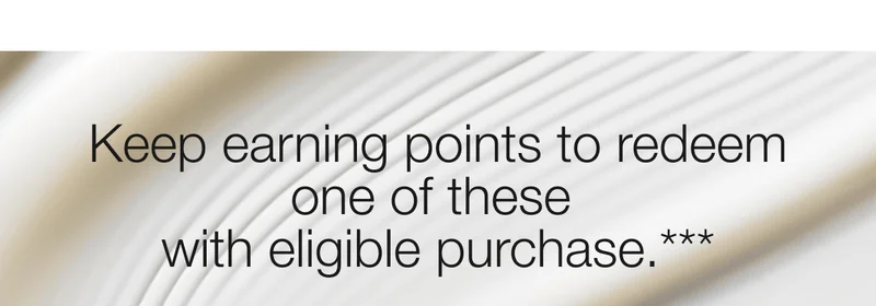 Keep earning points to redeem one of these  with eligible purchase.***
